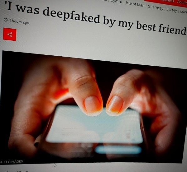 'I was deepfaked by my best friend'