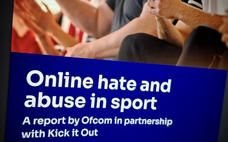 Online hate and abuse in sport.  A report by Ofcom in partnership with Kick it Out